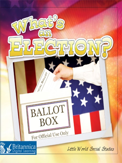 Title details for What's an Election? by Britannica Digital Learning - Available